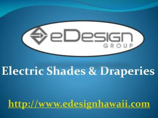 Electric Shades & Draperies - www.edesignhawaii.com