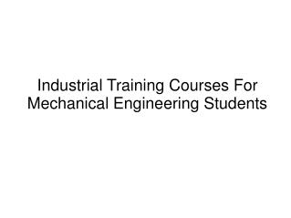 Industrial Training Courses For Mechanical Engineering Students