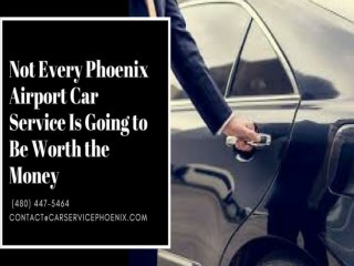 Not Every Phoenix Airport Car Service Is Going to Be Worth the Money