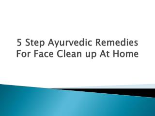 5 Step Ayurvedic Remedies For Face Clean up at Home