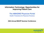 Information Technology: Opportunities for Improving Patient Care The AMAGINE Physician Portal Health IT Solutions for