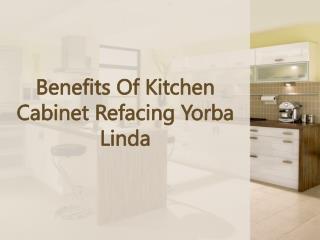 Benefits Of Kitchen Cabinet Refacing Yorba Linda