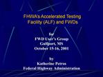 FHWA s Accelerated Testing Facility ALF and FWDs