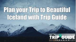 Plan your Trip to Beautiful Iceland with Trip Guide