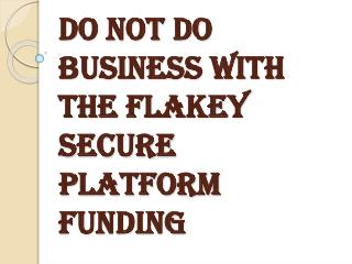 Stay Away From Secure Platform Funding