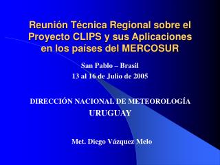 Reunión Técnica Regional sobre el Proyecto CLIPS y sus Aplicaciones en los países del MERCOSUR