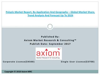 Polyols Market - Greater Growth Rate during forecast 2018 â€“ 2023