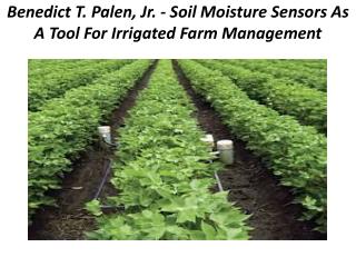 Benedict T. Palen, Jr. - Soil Moisture Sensors As A Tool For Irrigated Farm Management