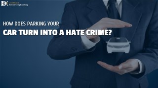 How does Parking your Car Turn into a Hate Crime?