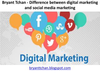 Bryant Tchan | Difference between digital marketing and social media marketing