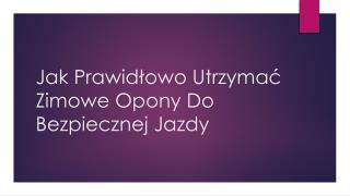 Jak PrawidÅ‚owo UtrzymaÄ‡ Zimowe Opony Do Bezpiecznej Jazdy