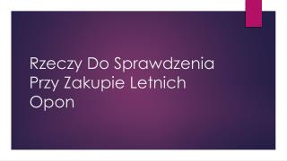 Rzeczy Do Sprawdzenia Przy Zakupie Letnich Opon