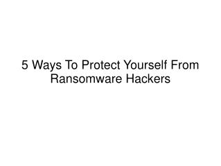 5 Ways To Protect Yourself From Ransomware Hackers