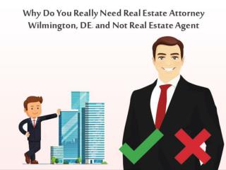 Why Do You Really Need Real Estate Attorney Wilmington, DE, and Not Real Estate Agent