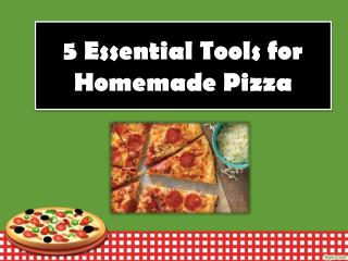 5 Essential Tools for Homemade Pizza