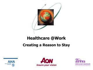 Healthcare @Work Creating a Reason to Stay