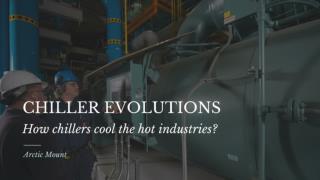 Uploading Chiller Evolutions How chillers cool the hot industries