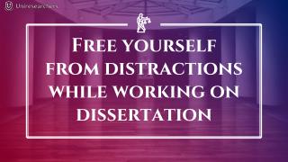 Free yourself from distractions while working on dissertation