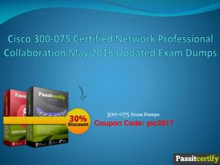 Cisco 300-075 Certified Network Professional Collaboration May 2018 Updated Exam Dumps