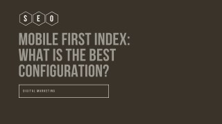 Mobile First Index: What is the Best Configuration?