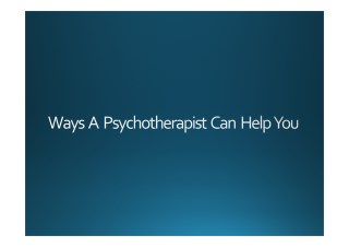 Ways A Psychotherapist Can Help You