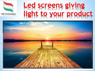 Led screens giving Light to your product