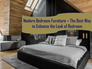 Modern Bedroom Furniture â€“ The Best Way to Enhance the Look of Bedroom
