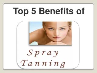 Top 5 Benefits of Spray Tanning