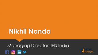 Managing Director JHS India | Nikhil Nanda