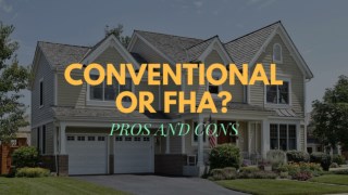 Conventional or FHA Pros and Cons