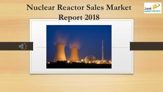 Nuclear Reactor Sales Market Report 2018