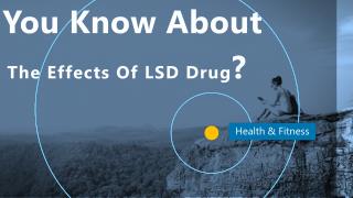 Do You Know About The Effects Of LSD Drug?