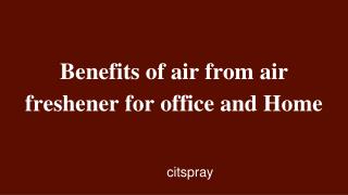 BENEFITS OF AIR FRESHENER IN OFFICE AND HOME