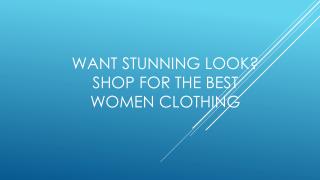 Want Stunning Look Shop For Best Women Clothing