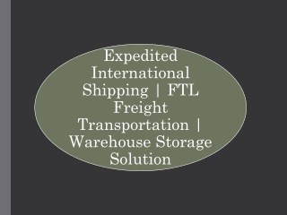 Expedited International Shipping, FTL Freight Transportation, Wareho