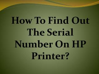 Easy Steps To Find Out The Serial Number On HP Printer