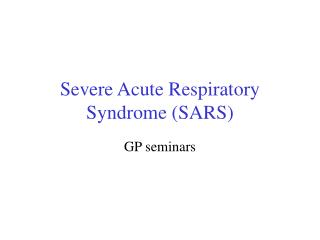 Severe Acute Respiratory Syndrome (SARS)