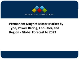 Permanent Magnet Motor Market, By Type, Power Rating, End-User & Region â€“ Global Forecast to 2023 (USD Billion)