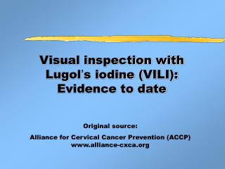 Visual inspection with Lugol ’ s iodine ( VILI): Evidence to date