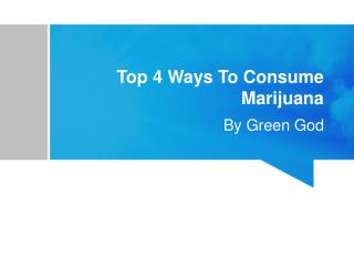 Top 4 Ways To Consume Marijuana