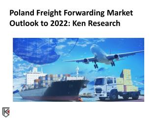 Poland Freight Forwarding Market Outlook to 2022: Ken Research