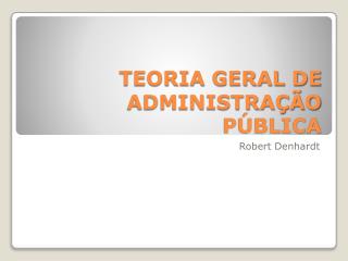 TEORIA GERAL DE ADMINISTRAÇÃO PÚBLICA