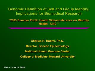 Genomic Definition of Self and Group Identity: Implications for Biomedical Research “2003 Summer Public Health Videoconf