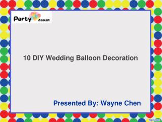10 DIY Wedding Balloon Decoration - Party Zealot