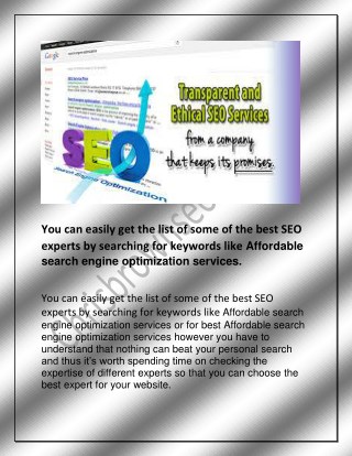 You can easily get the list of some of the best SEO experts by searching for keywords like Affordable search engine opti