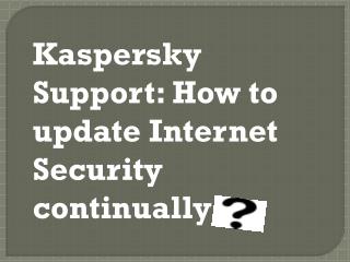 Kaspersky Support: How to update Internet Security continually?