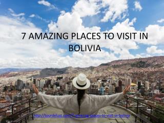 7 AMAZING PLACES TO VISIT IN BOLIVIA