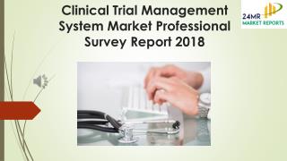 Clinical Trial Management System Market Professional Survey Report 2018