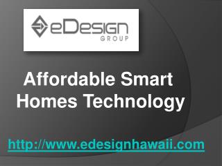 Affordable Smart Homes Technology - www.edesignhawaii.com