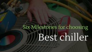 Six Milestones for choosing Best chiller